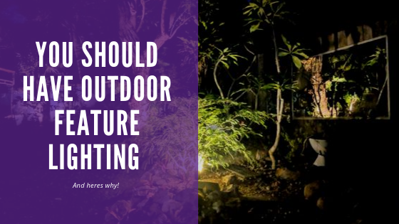 You should have Outdoor Feature Lighting, and here’s why